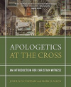Apologetics at the Cross - An Introduction for Christian Witness